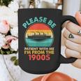 Please Be Patient I'm From The 1900s Ship Men Women Graphic Print Coffee Mug Please Be Patient I'm From The 1900s Ship Men Women Graphic Print Coffee Mug