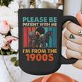 Please Be Patient With Me I'm From The 1900s Vintage Dad Graphic Print Coffee Mug Please Be Patient With Me I'm From The 1900s Vintage Dad Graphic Print Coffee Mug