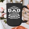I Am A Proud Dad Of A Freaking Amazing Daughter For Father Graphic Print Coffee Mug