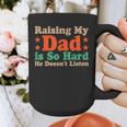 Raising My Dad Is So Hard He Doesn’t Listen Graphic Print Coffee Mug