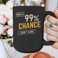 There's A 99 Chance I Don't Care Introvert Humor Graphic Print Coffee Mug There's A 99 Chance I Don't Care Introvert Humor Graphic Print Coffee Mug