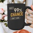 There's A 99 Chance I Don't Care Introvert Humor Graphic Print Coffee Mug