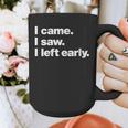 I Came I Saw I Left Early Design For Introverts Graphic Print Coffee Mug I Came I Saw I Left Early Design For Introverts Graphic Print Coffee Mug