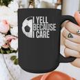 Soccer Fan Humor I Yell Because I Care Soccer Dads Graphic Print Coffee Mug