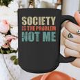 Society Is The Problem Not Me Sarcastic Introvert Graphic Print Coffee Mug Society Is The Problem Not Me Sarcastic Introvert Graphic Print Coffee Mug