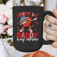 Sorry 67 Daddy Is My Valentine Six Seven Meme Kids 6 7 Dad Graphic Print Coffee Mug