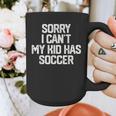 SORRY I CAN'T MY KID HAS SOCCER Mom DadShirt Graphic Print Coffee Mug