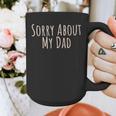Sorry About My Dad Father Son Daughter Saying Quote Graphic Print Coffee Mug