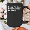Sorry I'm Late I Didn't Want To Come For Introverts Graphic Print Coffee Mug Sorry I'm Late I Didn't Want To Come For Introverts Graphic Print Coffee Mug