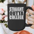 Straight Outta College Shirt College Graduation Shirt Graphic Print Coffee Mug