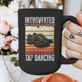 Tap Dancing Introvert Teacher Tap Dancer Tap Dance Graphic Print Coffee Mug Tap Dancing Introvert Teacher Tap Dancer Tap Dance Graphic Print Coffee Mug
