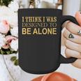 I Think I Was Ed To Be Alone Loner Introvert Thinker Graphic Print Coffee Mug I Think I Was Ed To Be Alone Loner Introvert Thinker Graphic Print Coffee Mug