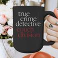 True Crime Detective Couch Division Fun Crime Fan Introverts Graphic Print Coffee Mug
