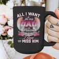 All I Want Is For My Dad In Heaven To Know How Much I Love Graphic Print Coffee Mug All I Want Is For My Dad In Heaven To Know How Much I Love Graphic Print Coffee Mug