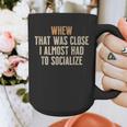 Whew That Was Close I Almost Had To Socialize Introvert Graphic Print Coffee Mug Whew That Was Close I Almost Had To Socialize Introvert Graphic Print Coffee Mug