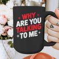 Why Are You Talking To Me Introvert Socializing Graphic Print Coffee Mug Why Are You Talking To Me Introvert Socializing Graphic Print Coffee Mug