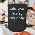Will You Marry My Dad Marriage Proposal Graphic Print Coffee Mug Will You Marry My Dad Marriage Proposal Graphic Print Coffee Mug