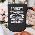 Wrestling Mom Dad Forget Princess My Daughter Is A Wrestler Graphic Print Coffee Mug