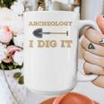 Archaeological Pun Shirts Archeology I Dig It Graduation Archaeology Graphic Print Coffee Mug
