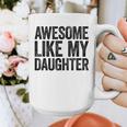 Awesome Like My Daughter Shirt Men Dad Fathers Day Graphic Print Coffee Mug