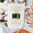 You Can't Scare Me I'm From The 1900s Television Retro Premium Graphic Print Coffee Mug You Can't Scare Me I'm From The 1900s Television Retro Premium Graphic Print Coffee Mug