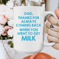 Dad Thanks For Always Coming Back When You Went To Get Milk Graphic Print Coffee Mug Dad Thanks For Always Coming Back When You Went To Get Milk Graphic Print Coffee Mug