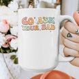 Groovy This Father's Day With Vintage Go Ask Your Dad Graphic Print Coffee Mug