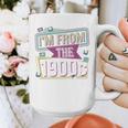 I'm From The 1900s Premium Graphic Print Coffee Mug I'm From The 1900s Premium Graphic Print Coffee Mug