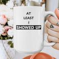 At Least I Showed Up Graphic For Dads Teens Graphic Print Coffee Mug