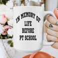 In Memory Of Life Before PT School Graphic Print Coffee Mug In Memory Of Life Before PT School Graphic Print Coffee Mug