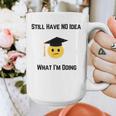 Still Have No Idea What I'm Doing Graduation Tee Shirt Graphic Print Coffee Mug