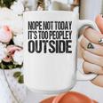 Nope Not Today Its Too Peopley Outside Introvert Lazy Graphic Print Coffee Mug Nope Not Today Its Too Peopley Outside Introvert Lazy Graphic Print Coffee Mug