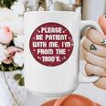 Patient I'm From The 1900s Fathers Day Please Be Graphic Print Coffee Mug