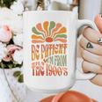 BE PATIENT I'M FROM THE 1900s FUNNY GROOVY Graphic Print Coffee Mug BE PATIENT I'M FROM THE 1900s FUNNY GROOVY Graphic Print Coffee Mug