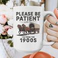 Be Patient With Me I'm From The 1900s Horse-Drawn Wagon Graphic Print Coffee Mug Be Patient With Me I'm From The 1900s Horse-Drawn Wagon Graphic Print Coffee Mug