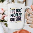 Too Peopley Outside Introvert Quote Graphic Print Coffee Mug Too Peopley Outside Introvert Quote Graphic Print Coffee Mug