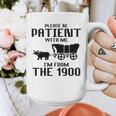 Please Be Patient With Me I'm From The 1900s Husband Joke Graphic Print Coffee Mug Please Be Patient With Me I'm From The 1900s Husband Joke Graphic Print Coffee Mug