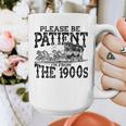 Please Be Patient With Me I'm From The 1900s Old Vintage Premium Graphic Print Coffee Mug Please Be Patient With Me I'm From The 1900s Old Vintage Premium Graphic Print Coffee Mug