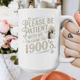 Please Be Patient With Me I'm From The 1900s 1900s Premium Graphic Print Coffee Mug