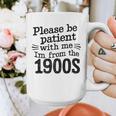 Please Be Patient With Me I'm From The 1900s Quote Premium Graphic Print Coffee Mug Please Be Patient With Me I'm From The 1900s Quote Premium Graphic Print Coffee Mug