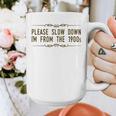 Please Slow Down I'm From The 1900s Graphic Print Coffee Mug Please Slow Down I'm From The 1900s Graphic Print Coffee Mug