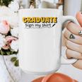 Sign My Shirt Graduate I Sign Sign School Graduation Graphic Print Coffee Mug