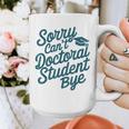 Sorry Can't Doctoral Student Bye PhD Graduation Student Grad Graphic Print Coffee Mug