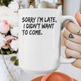 Sorry I Am Late Sarcastic Introvert Quote Text Graphic Print Coffee Mug