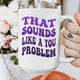 That Sounds Like A You Problem Groovy Introvert Raglan Baseball Tee Graphic Print Coffee Mug That Sounds Like A You Problem Groovy Introvert Raglan Baseball Tee Graphic Print Coffee Mug