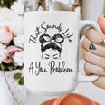 That Sounds Like A You Problem Messy Bun Introvert Graphic Print Coffee Mug That Sounds Like A You Problem Messy Bun Introvert Graphic Print Coffee Mug