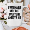 I Wanna Be Nice But Everyone Annoys Me Introvert Graphic Print Coffee Mug I Wanna Be Nice But Everyone Annoys Me Introvert Graphic Print Coffee Mug