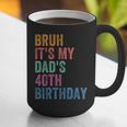 Bruh It's My Dad's 40th Birthday 40 Years Old Dad Graphic Print Coffee Mug