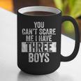 You Can't Scare Me I Have Three Boys Sons Mom Dad Graphic Print Coffee Mug You Can't Scare Me I Have Three Boys Sons Mom Dad Graphic Print Coffee Mug