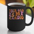 Your Dad Is My Cardio Gym Father's Day Graphic Print Coffee Mug